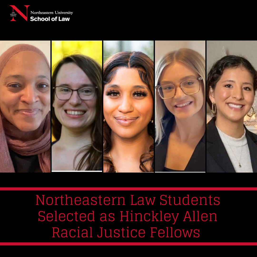 Northeastern Law Students Selected as Hinckley Allen Racial Justice Fellows